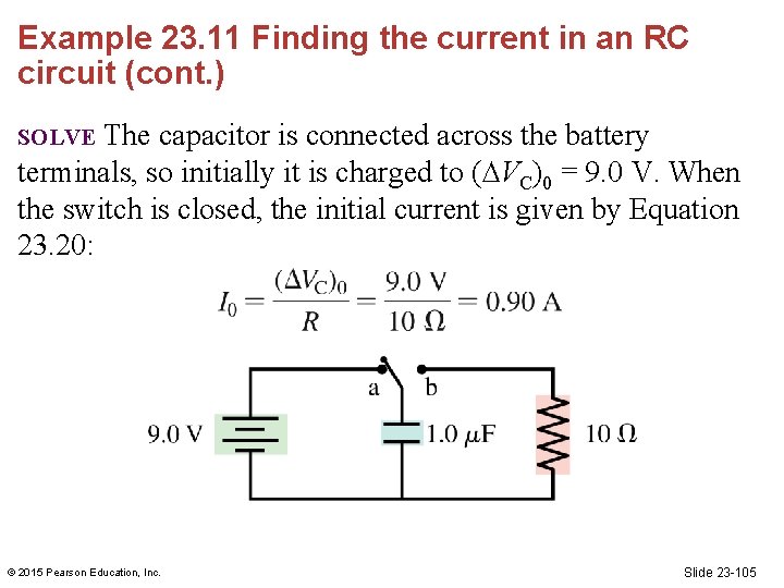 Example 23. 11 Finding the current in an RC circuit (cont. ) The capacitor