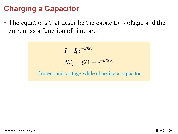 Charging a Capacitor • The equations that describe the capacitor voltage and the current