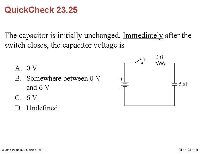 Quick. Check 23. 25 The capacitor is initially unchanged. Immediately after the switch closes,