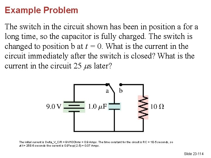 Example Problem The switch in the circuit shown has been in position a for