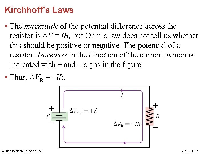 Kirchhoff’s Laws • The magnitude of the potential difference across the resistor is ΔV