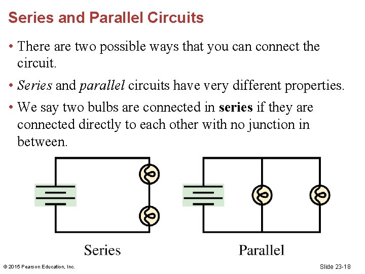 Series and Parallel Circuits • There are two possible ways that you can connect