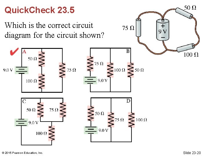 Quick. Check 23. 5 Which is the correct circuit diagram for the circuit shown?