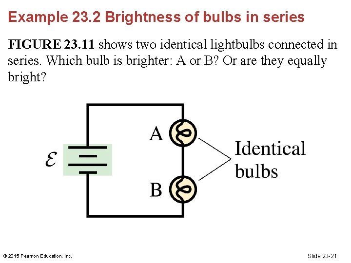 Example 23. 2 Brightness of bulbs in series FIGURE 23. 11 shows two identical