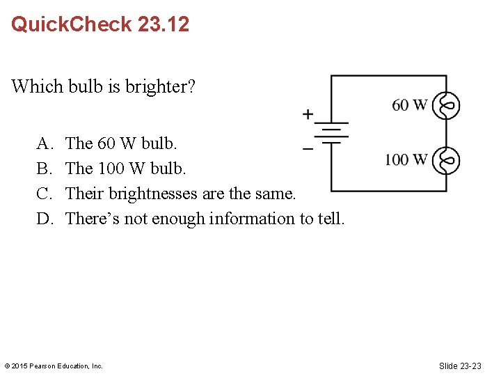Quick. Check 23. 12 Which bulb is brighter? A. B. C. D. The 60