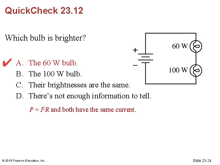 Quick. Check 23. 12 Which bulb is brighter? A. B. C. D. The 60