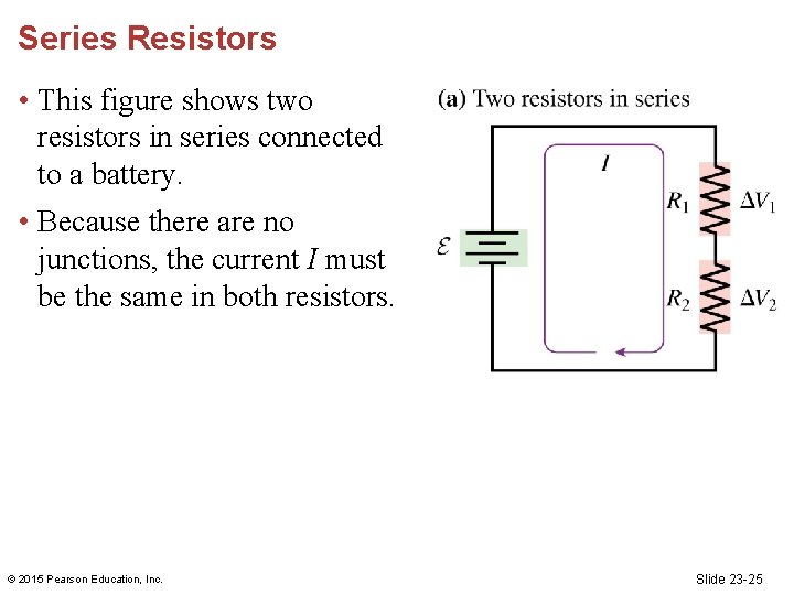 Series Resistors • This figure shows two resistors in series connected to a battery.