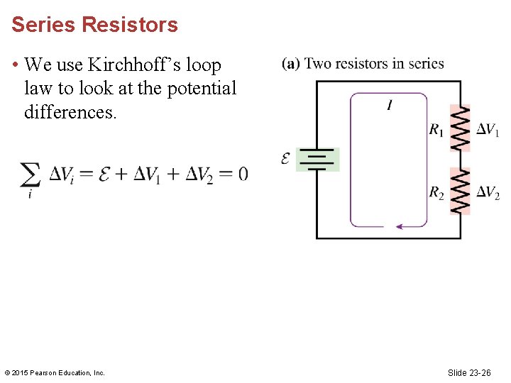 Series Resistors • We use Kirchhoff’s loop law to look at the potential differences.