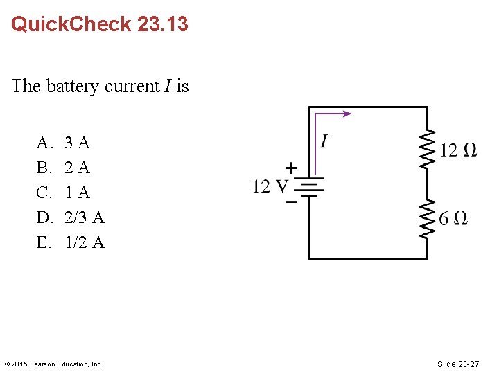 Quick. Check 23. 13 The battery current I is A. B. C. D. E.