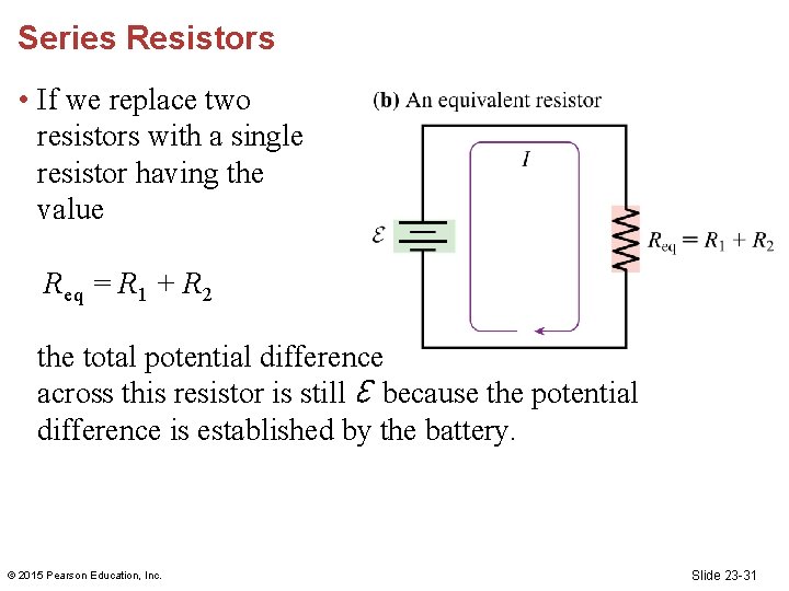 Series Resistors • If we replace two resistors with a single resistor having the