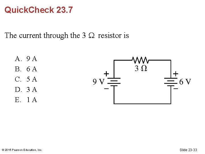 Quick. Check 23. 7 The current through the 3 resistor is A. B. C.