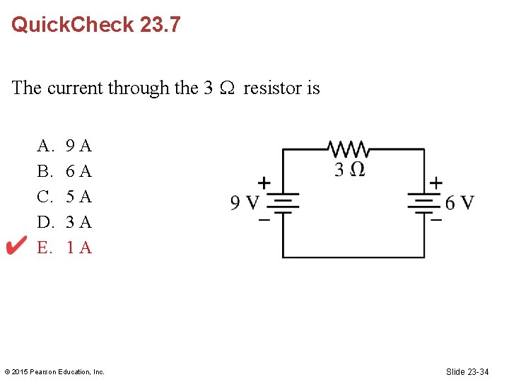 Quick. Check 23. 7 The current through the 3 resistor is A. B. C.