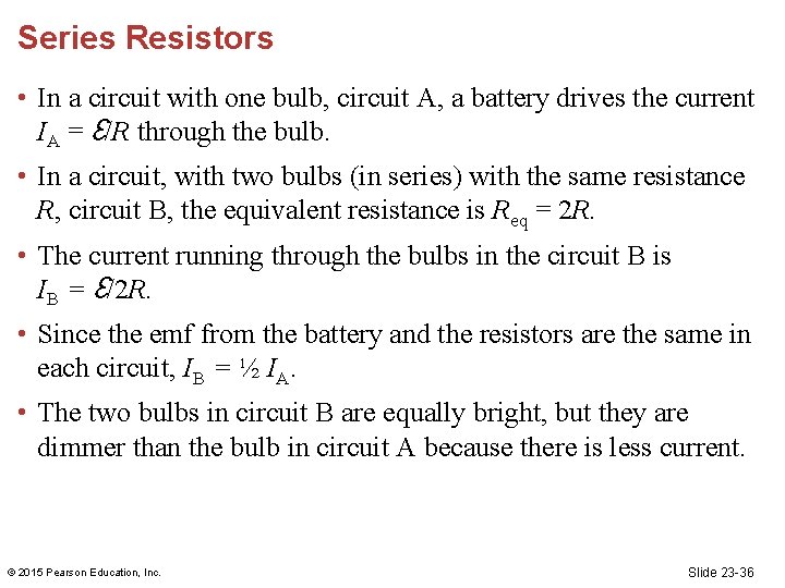Series Resistors • In a circuit with one bulb, circuit A, a battery drives