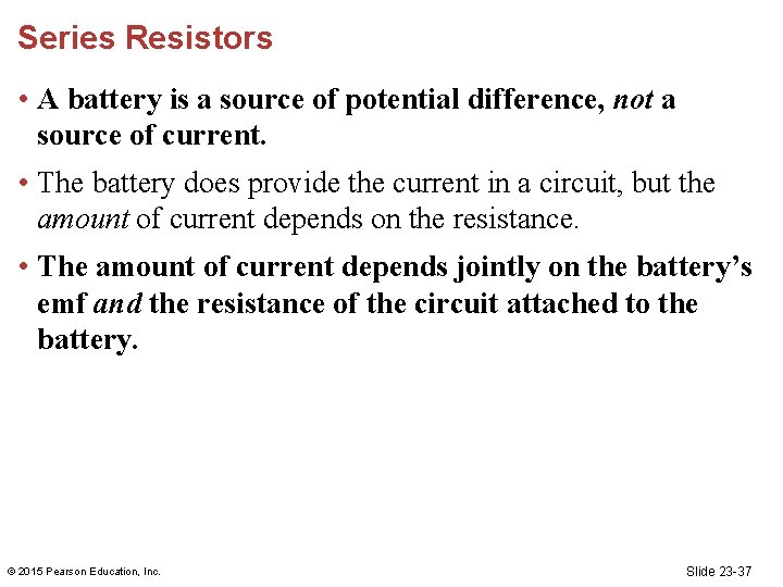 Series Resistors • A battery is a source of potential difference, not a source