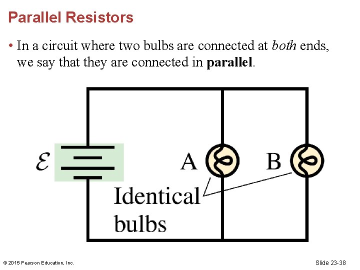 Parallel Resistors • In a circuit where two bulbs are connected at both ends,