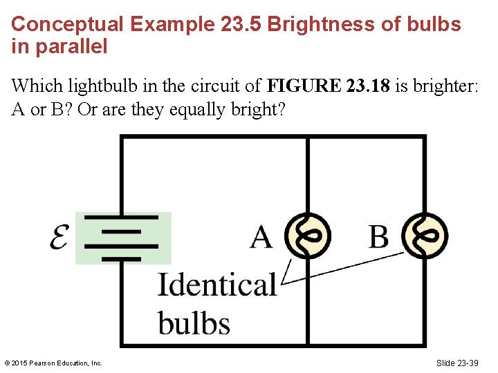 Conceptual Example 23. 5 Brightness of bulbs in parallel Which lightbulb in the circuit