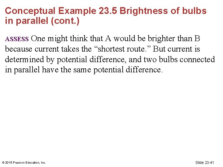 Conceptual Example 23. 5 Brightness of bulbs in parallel (cont. ) One might think