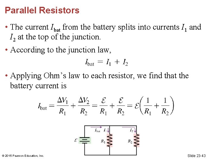 Parallel Resistors • The current Ibat from the battery splits into currents I 1