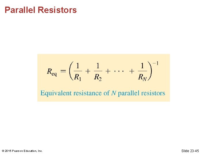 Parallel Resistors © 2015 Pearson Education, Inc. Slide 23 -45 