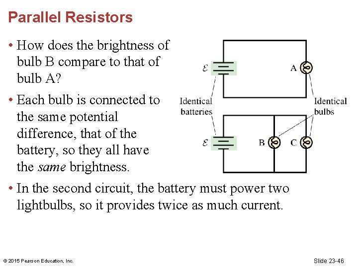 Parallel Resistors • How does the brightness of bulb B compare to that of