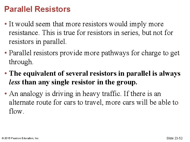 Parallel Resistors • It would seem that more resistors would imply more resistance. This