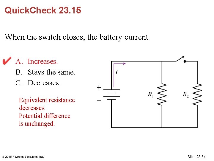 Quick. Check 23. 15 When the switch closes, the battery current A. Increases. B.