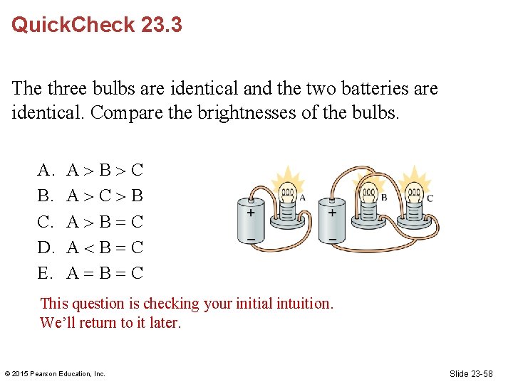 Quick. Check 23. 3 The three bulbs are identical and the two batteries are