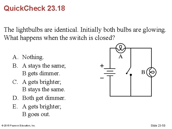 Quick. Check 23. 18 The lightbulbs are identical. Initially both bulbs are glowing. What