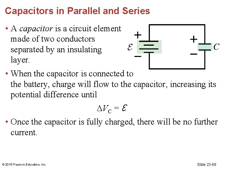 Capacitors in Parallel and Series • A capacitor is a circuit element made of