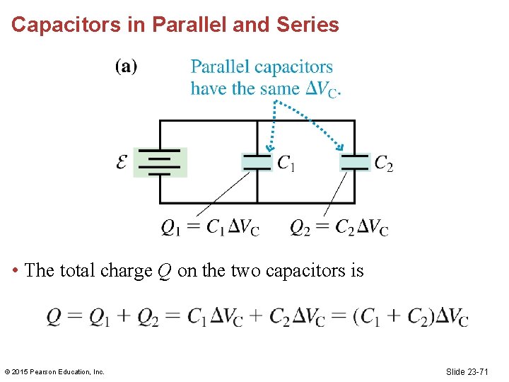 Capacitors in Parallel and Series • The total charge Q on the two capacitors