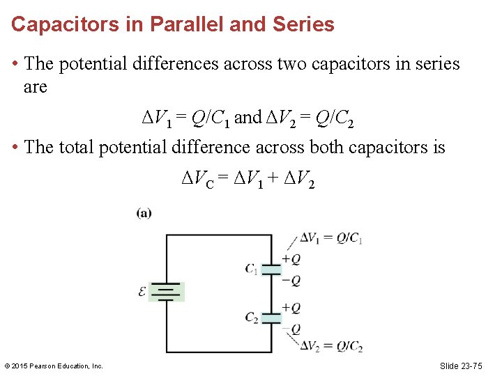 Capacitors in Parallel and Series • The potential differences across two capacitors in series