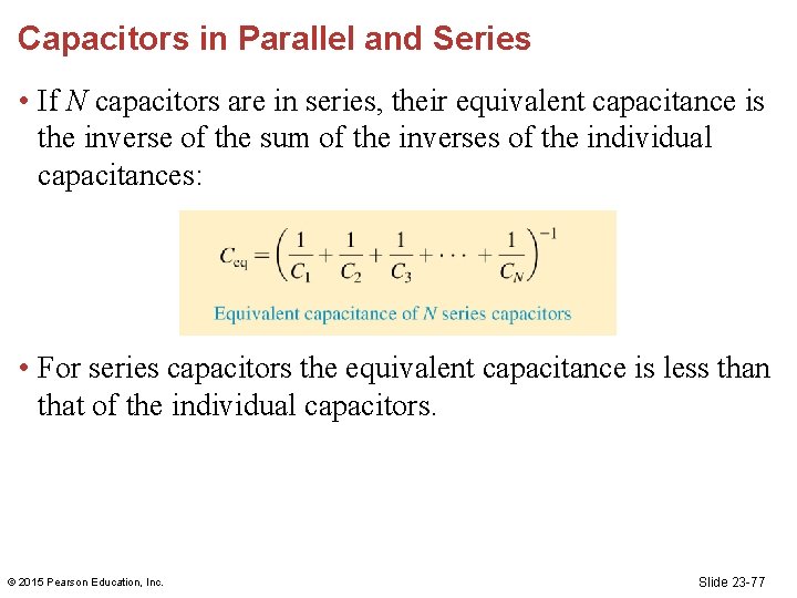Capacitors in Parallel and Series • If N capacitors are in series, their equivalent