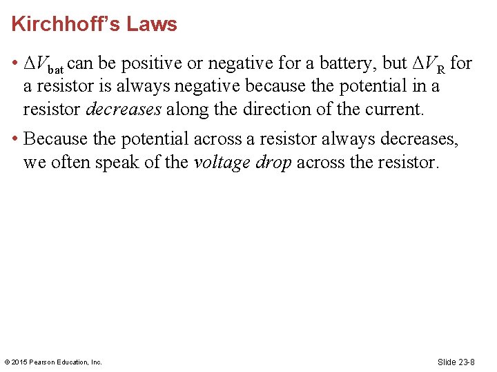 Kirchhoff’s Laws • ΔVbat can be positive or negative for a battery, but ΔVR