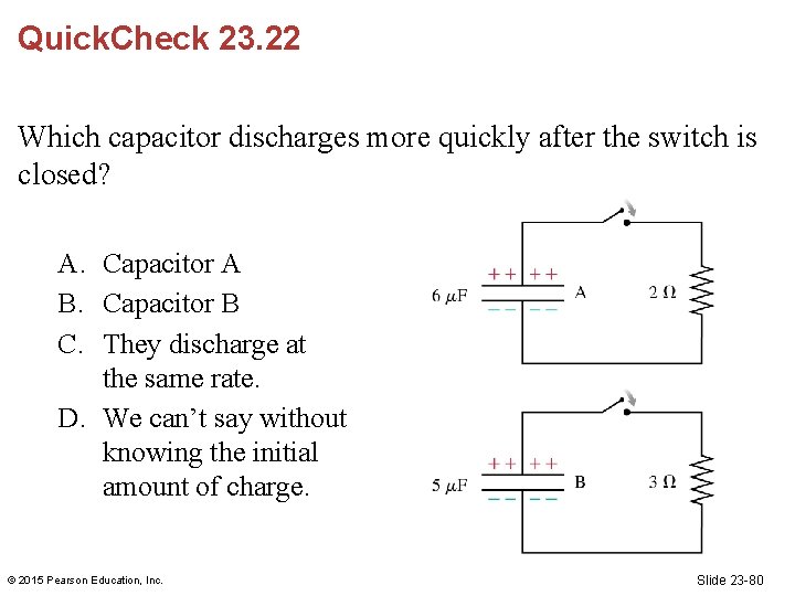 Quick. Check 23. 22 Which capacitor discharges more quickly after the switch is closed?