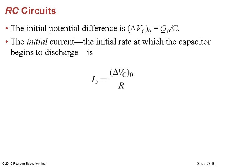 RC Circuits • The initial potential difference is (ΔVC)0 = Q 0/C. • The