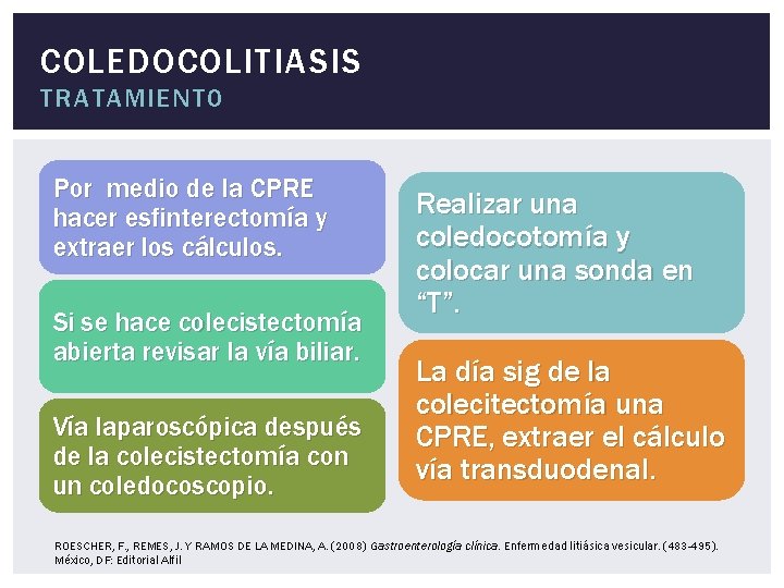 COLEDOCOLITIASIS TRATAMIENTO Por medio de la CPRE hacer esfinterectomía y extraer los cálculos. Si