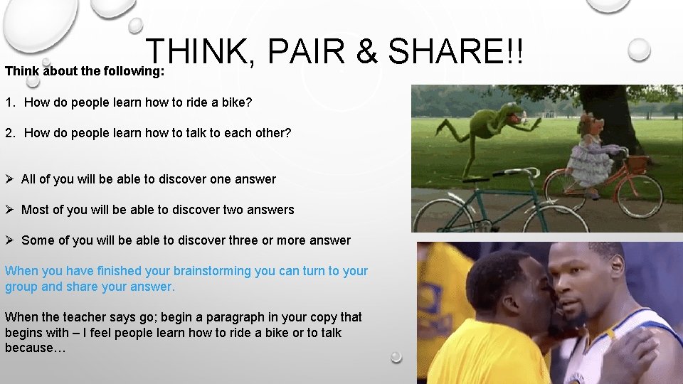 THINK, PAIR & SHARE!! Think about the following: 1. How do people learn how