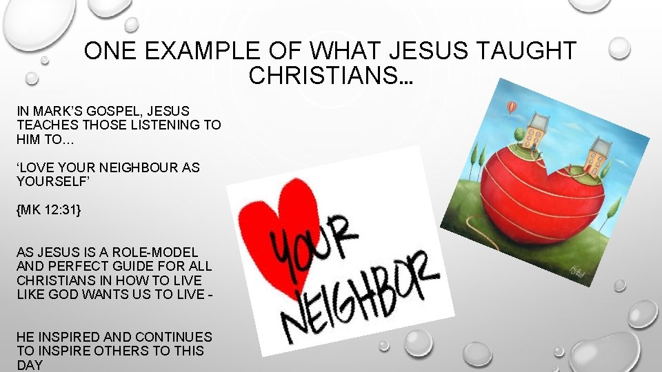 ONE EXAMPLE OF WHAT JESUS TAUGHT CHRISTIANS… IN MARK’S GOSPEL, JESUS TEACHES THOSE LISTENING