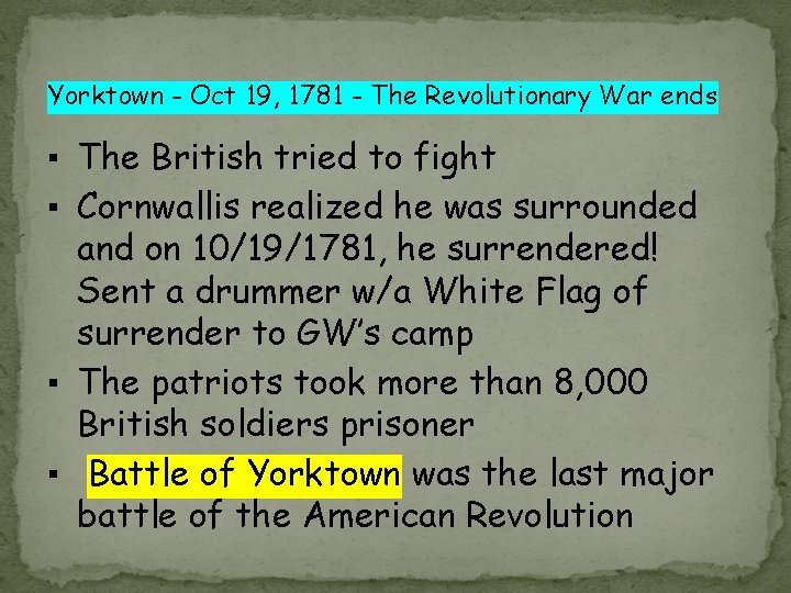 Yorktown - Oct 19, 1781 - The Revolutionary War ends ▪ The British tried