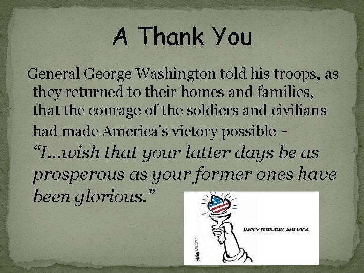 A Thank You General George Washington told his troops, as they returned to their