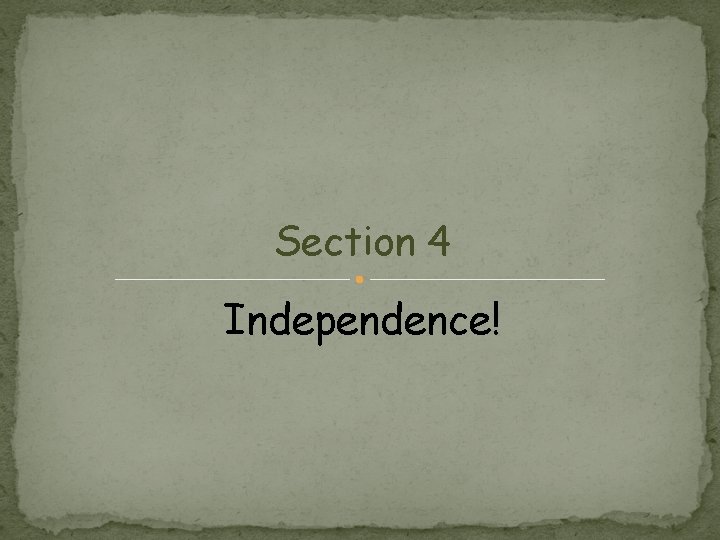 Section 4 Independence! 