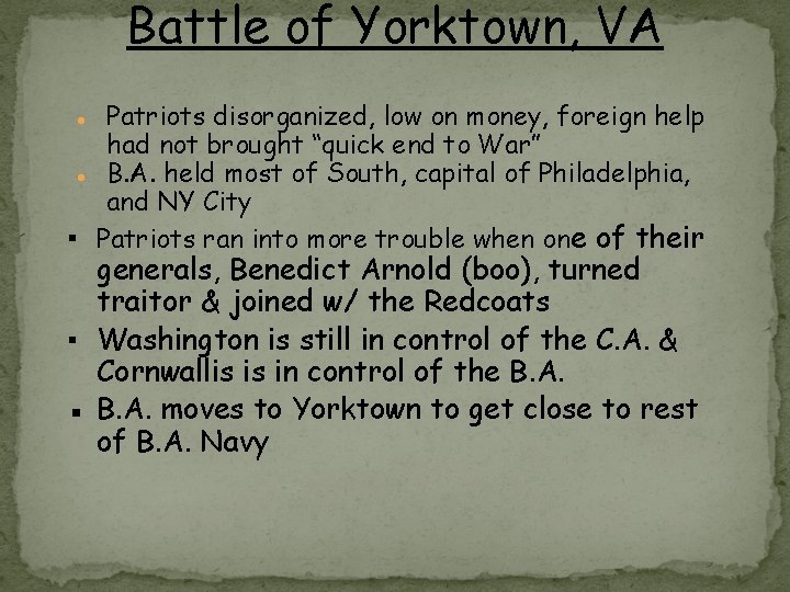 Battle of Yorktown, VA ● Patriots disorganized, low on money, foreign help had not