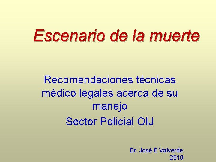 Escenario de la muerte Recomendaciones técnicas médico legales acerca de su manejo Sector Policial