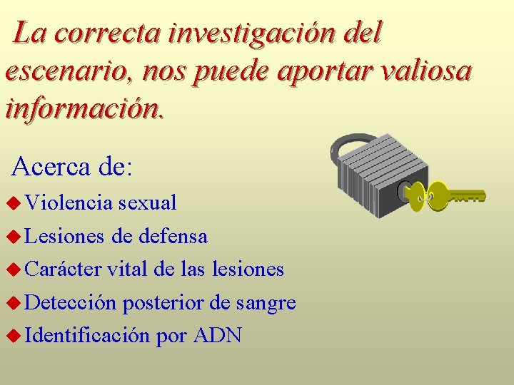 La correcta investigación del escenario, nos puede aportar valiosa información. Acerca de: Violencia sexual