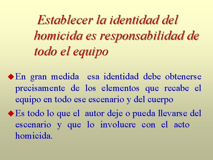 Establecer la identidad del homicida es responsabilidad de todo el equipo En gran medida