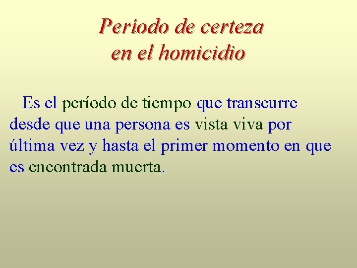 Período de certeza en el homicidio Es el período de tiempo que transcurre desde