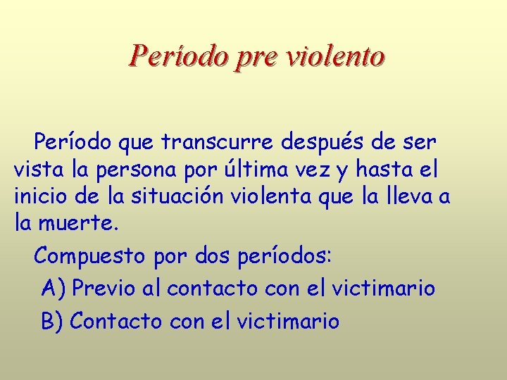 Período pre violento Período que transcurre después de ser vista la persona por última