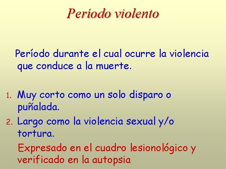 Período violento Período durante el cual ocurre la violencia que conduce a la muerte.