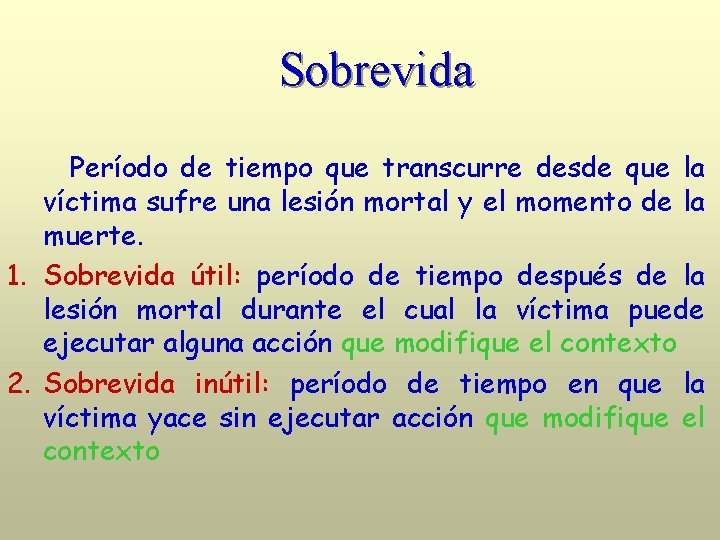 Sobrevida Período de tiempo que transcurre desde que la víctima sufre una lesión mortal