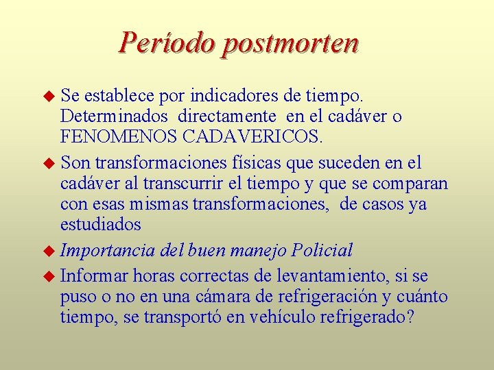 Período postmorten Se establece por indicadores de tiempo. Determinados directamente en el cadáver o